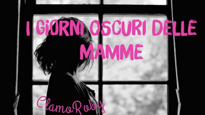 I giorni oscuri delle mamme